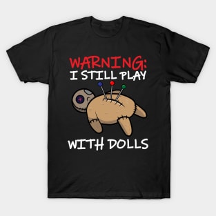 I Still Play With Dolls Voodoo Doll T-Shirt